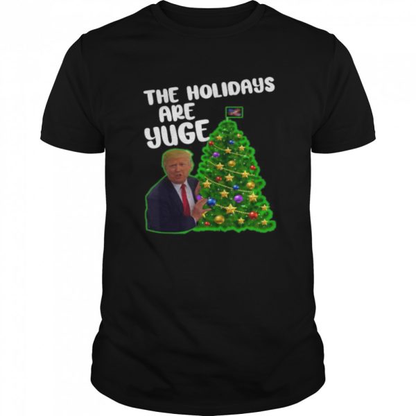 Trump the holidays are yuge merry christmas tree shirt