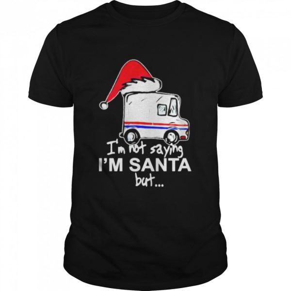 USPS I’m not saying I’m Santa but Christmas shirt