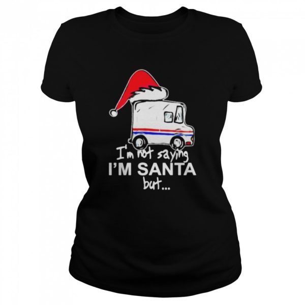 USPS I’m not saying I’m Santa but Christmas shirt