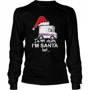 USPS I'm not saying I'm Santa but Christmas shirt 3