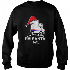 USPS I'm not saying I'm Santa but Christmas shirt 4