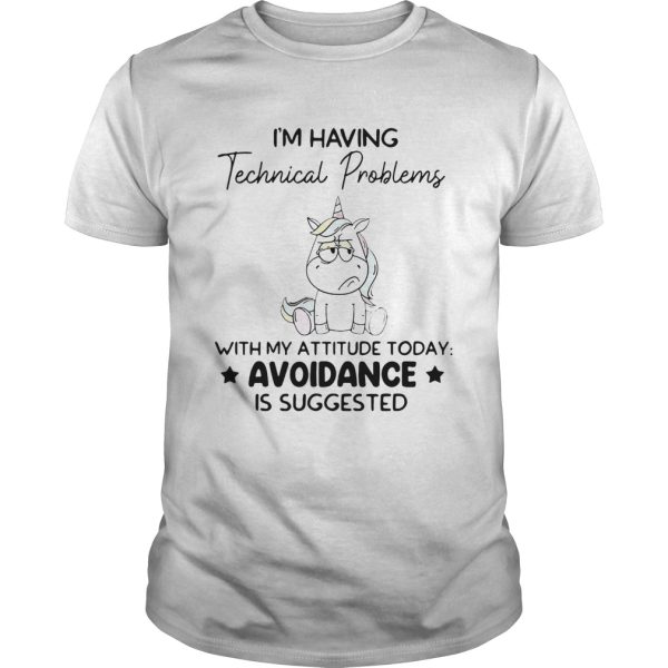 Unicorn Im Having Technical Problems With My Attitude Today Avoidance shirt