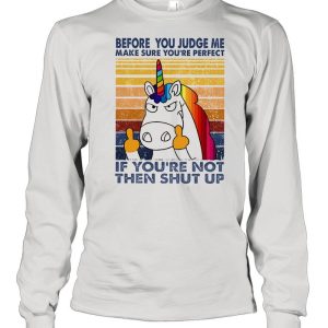 Unicorn before you judge me make sure youre perfect vintage shirt