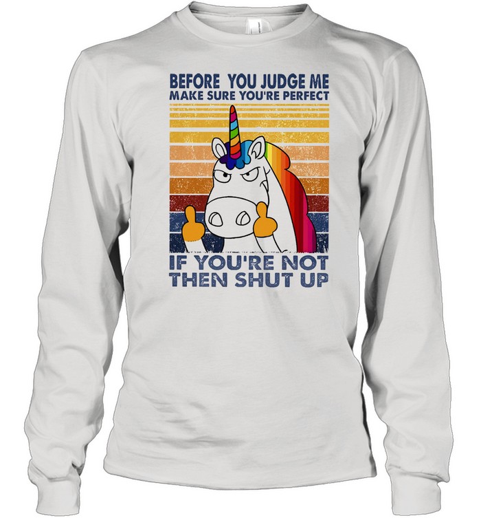 Unicorn before you judge me make sure youre perfect vintage shirt Unicorn before you judge me make sure youre perfect vintage shirt