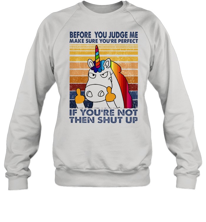 Unicorn before you judge me make sure youre perfect vintage shirt Unicorn before you judge me make sure youre perfect vintage shirt