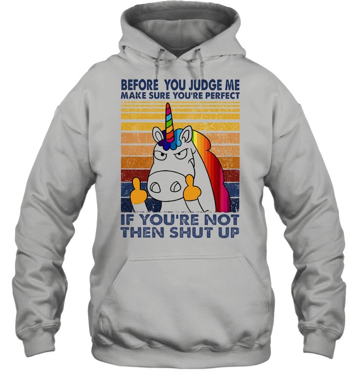 Unicorn before you judge me make sure youre perfect vintage shirt Unicorn before you judge me make sure youre perfect vintage shirt