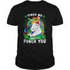 Unicorn pinch me and Ill punch you shirt