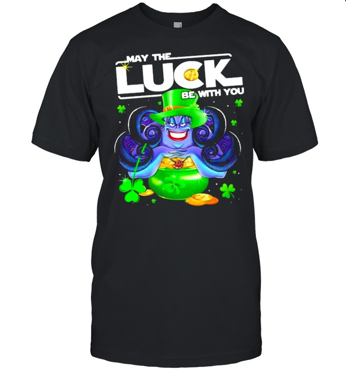 Ursula May The Luck Be With You Patrick Day Shirt Ursula May The Luck Be With You Patrick Day Shirt