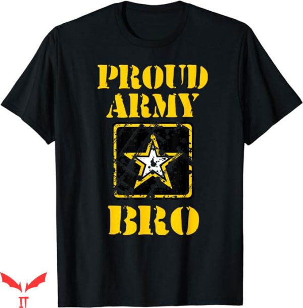 Us Army T-Shirt Army Proud Bro Army Force Gift T-Shirt