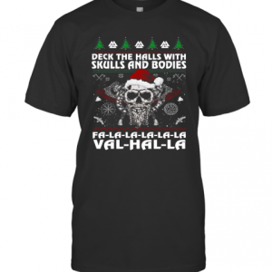 Viking Deck The Halls With Skulls And Bodies Fa La La La La La Val Hal La Ugly Merry Christmas T-Shirt