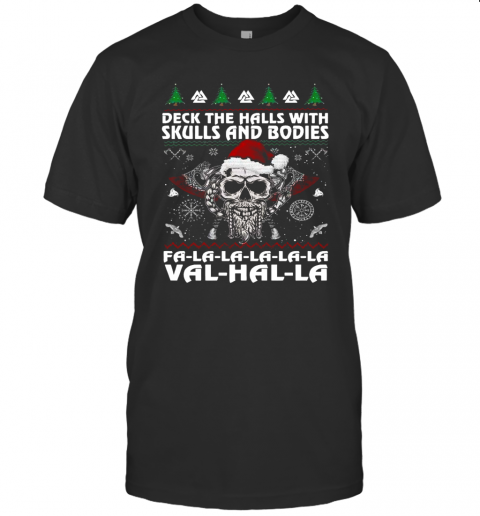 Viking Deck The Halls With Skulls And Bodies Fa La La La La La Val Hal La Ugly Merry Christmas T-Shirt Viking Deck The Halls With Skulls And Bodies Fa La La La La La Val Hal La Ugly Merry Christmas T-Shirt