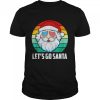 Vintage Santa Lets Go Santa Christmas shirt