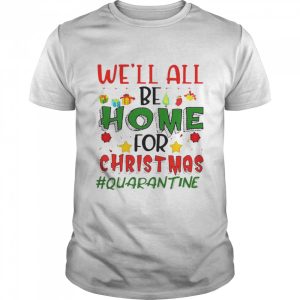 We’ll All Be Home For Christmas shirt