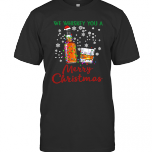 We Whiskey You A Merry Christmas T-Shirt
