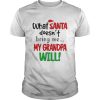 What Santa Doesnt Bring Me My Grandpa Will Christmas shirt