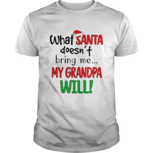 What Santa Doesnt Bring Me My Grandpa Will Christmas shirt