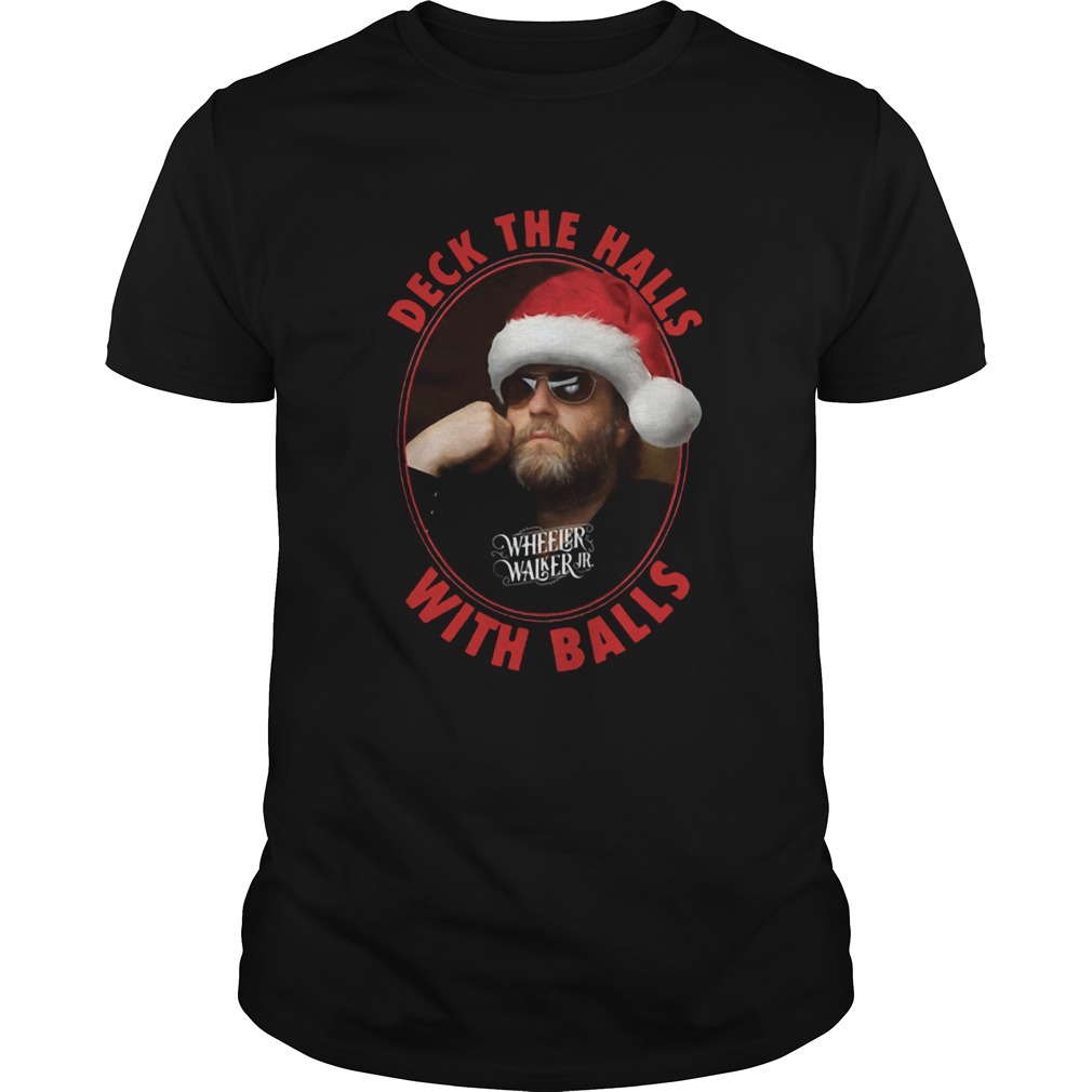 Wheeler Walker Jr Deck The Halls With Balls Christmas shirt Wheeler Walker Jr Deck The Halls With Balls Christmas shirt