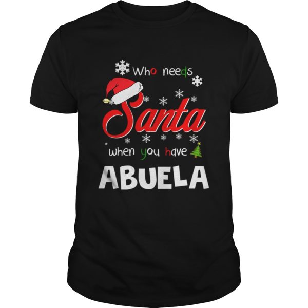 Who Needs Santa When You Have Abuela Christmas Funny Party shirt