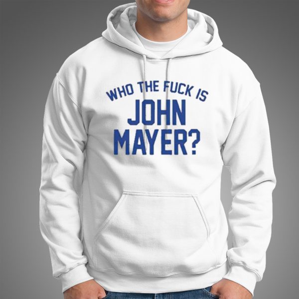 Who the fuck is john mayer T-shirt