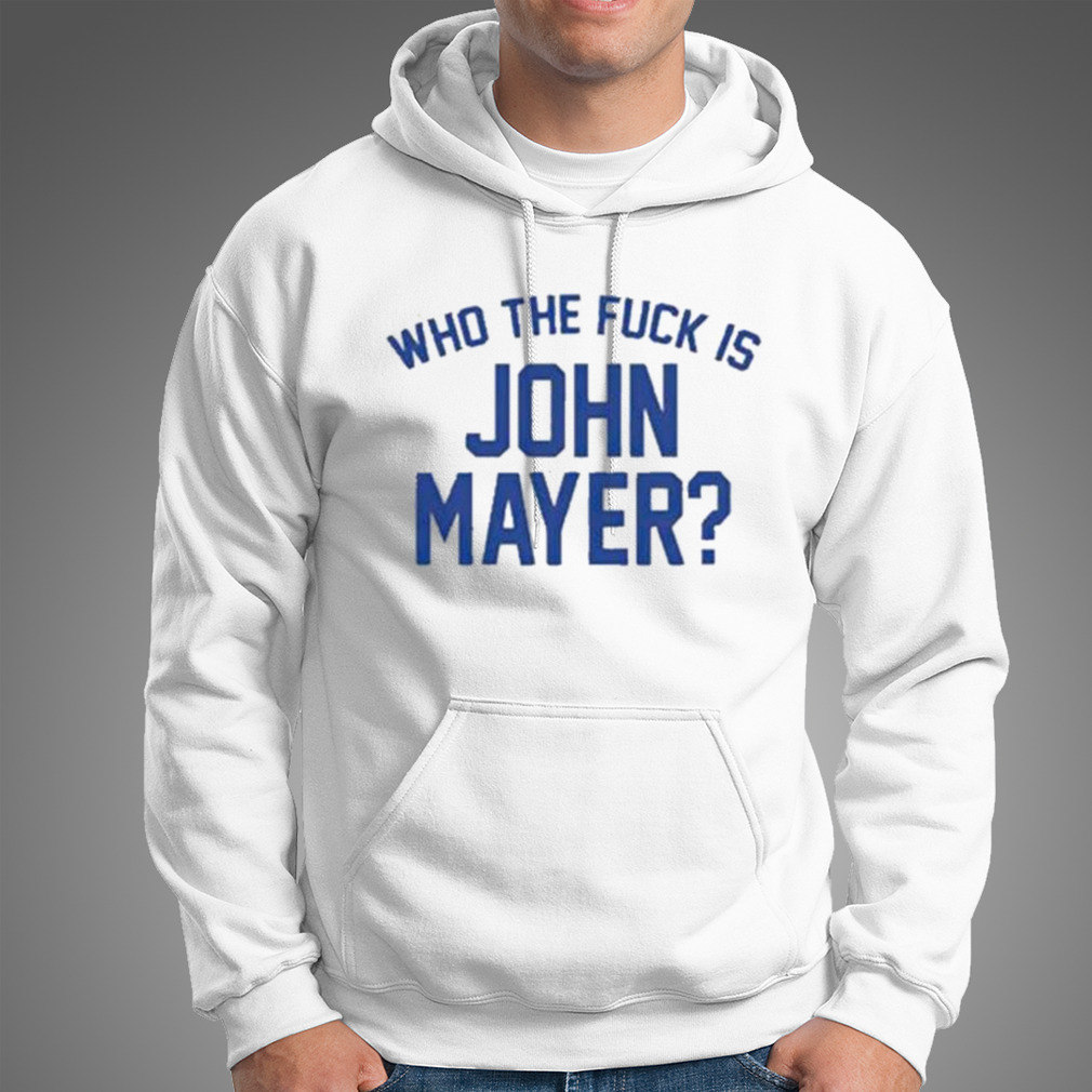 Who the fuck is john mayer T-shirt Who the fuck is john mayer T-shirt
