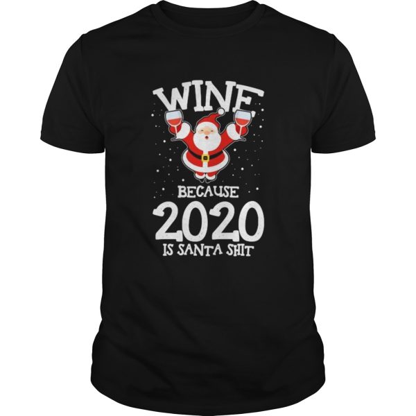 Wine Because Drinking 2020 Santa Claus Shit Christmas shirt