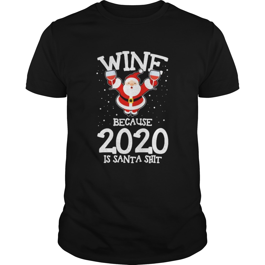 Wine Because Drinking 2020 Santa Claus Shit Christmas shirt Wine Because Drinking 2020 Santa Claus Shit Christmas shirt