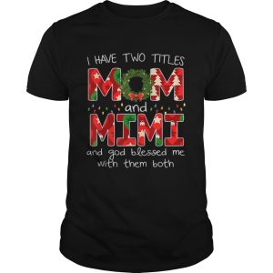 Womens I have two titles Mom and MiMi Christmas Gift shirt