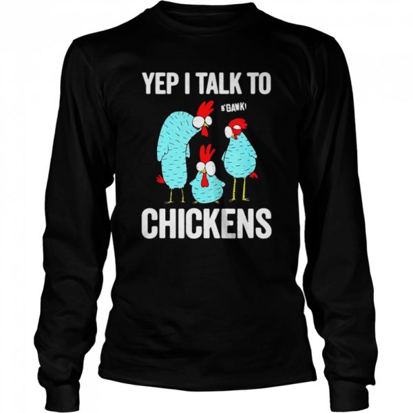 Yep I Talk To Chickens Shirt