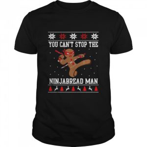 You Cant Stop The Ninjabread Man Ugly Christmas shirt
