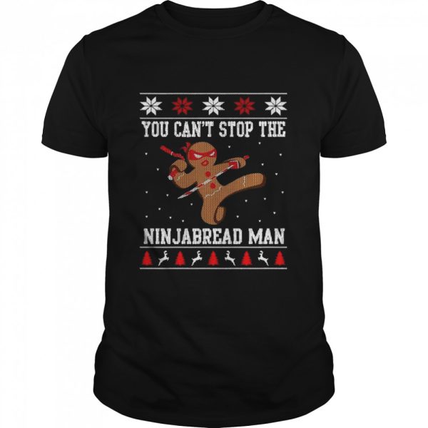 You Cant Stop The Ninjabread Man Ugly Christmas shirt