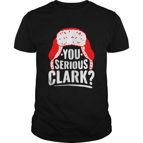 You Serious Clark Funny Ugly Christmas shirt