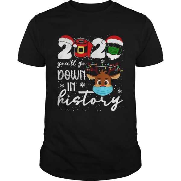 Youll Go Down In History Reindeer Face Mask Christmas shirt