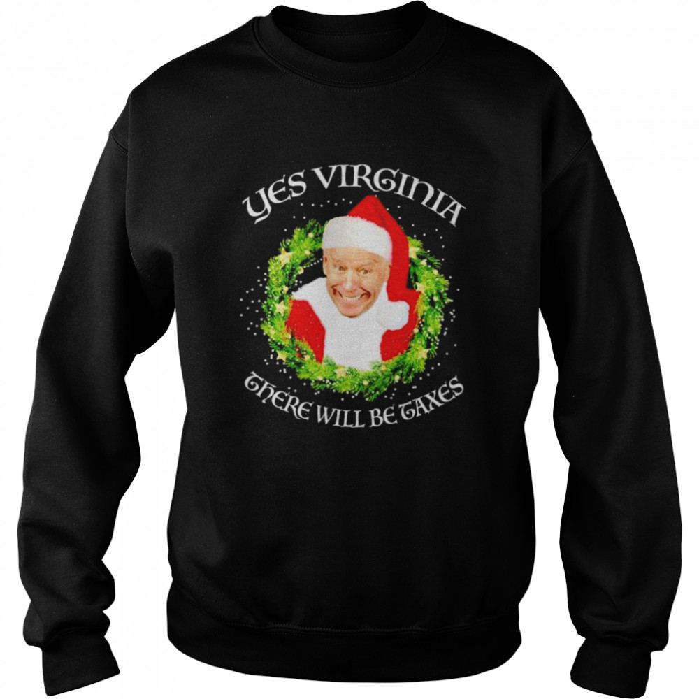 biden yes Virginia there will be Taxes Christmas shirt biden yes Virginia there will be Taxes Christmas shirt