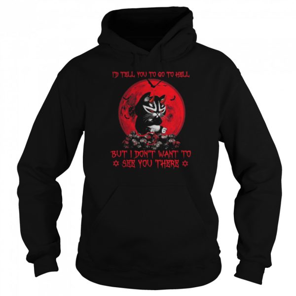black cat id tell you go to hell but I dont want to see you there shirt