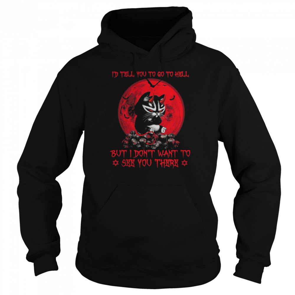black cat id tell you go to hell but I dont want to see you there shirt black cat id tell you go to hell but I dont want to see you there shirt