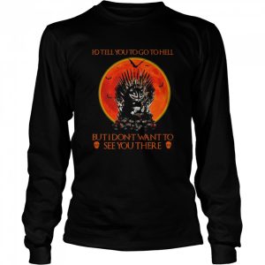 black cat id tell you to go to hell but I dont want to see you there shirt