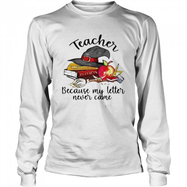 eacher Because My Letter Never Came Halloween shirt