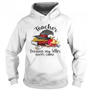eacher Because My Letter Never Came Halloween shirt 3