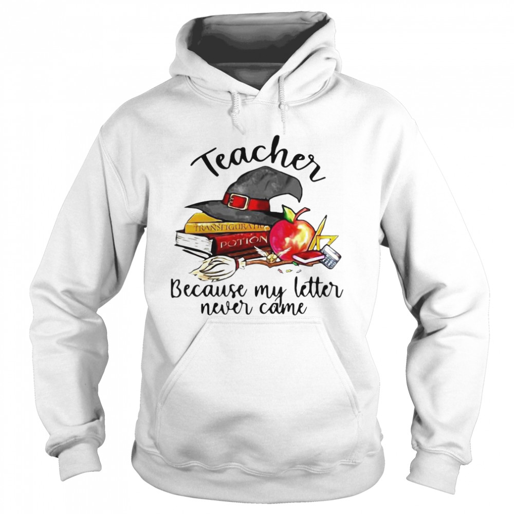 eacher Because My Letter Never Came Halloween shirt eacher Because My Letter Never Came Halloween shirt