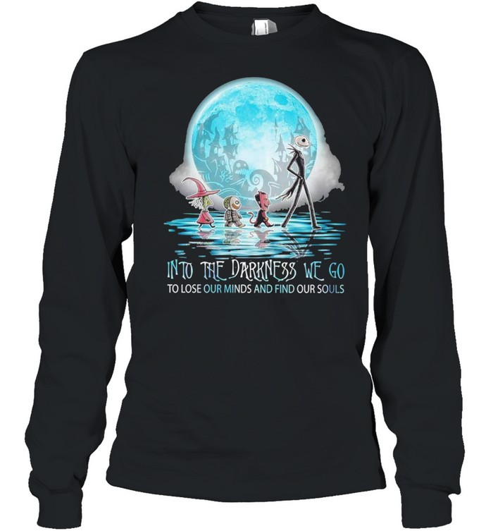 jack skellington into the darkness we go to lose our minds and find our souls shirt jack skellington into the darkness we go to lose our minds and find our souls shirt