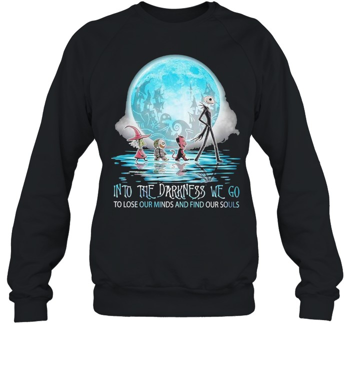 jack skellington into the darkness we go to lose our minds and find our souls shirt jack skellington into the darkness we go to lose our minds and find our souls shirt