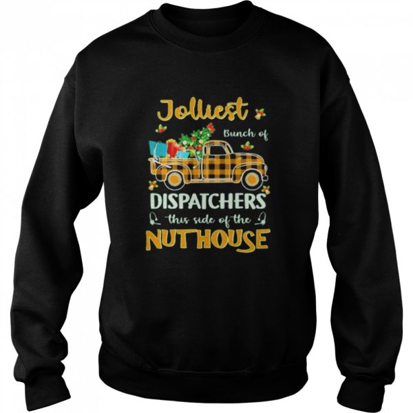 jolliest Bunch Of Dispatcher This Side Of The Nuthouse Merry Christmas Sweater Shirt