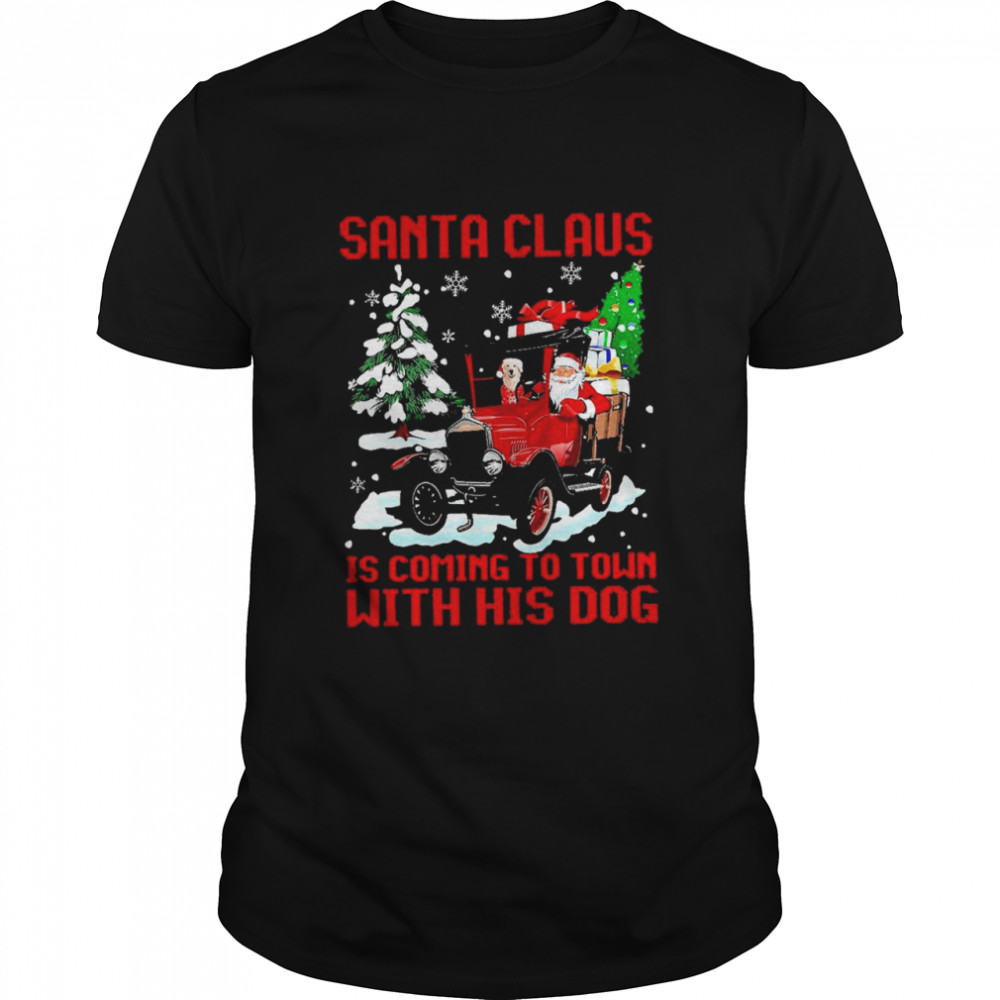 santa claus is comin to town with his dog shirt santa claus is comin to town with his dog shirt