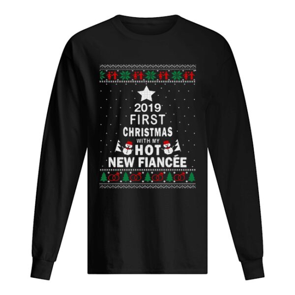 2019 First Christmas with my hot new Fiance ugly Christmas shirt