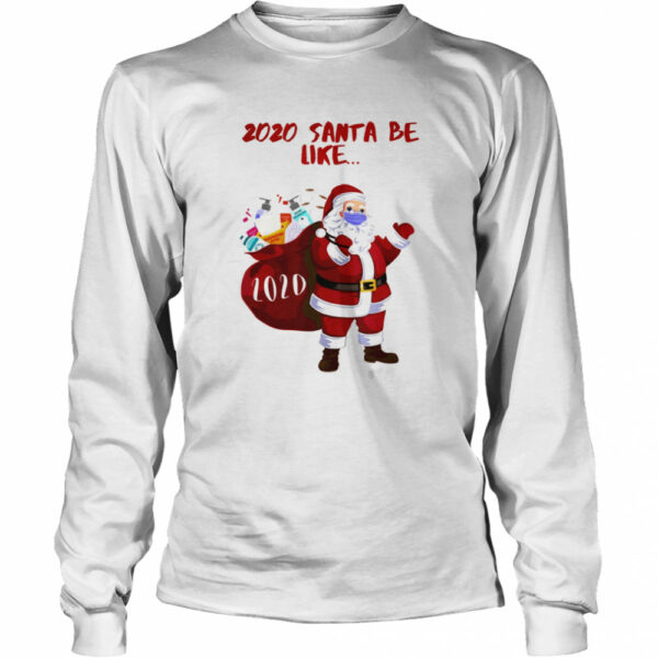 2020 Santa Be Like shirt