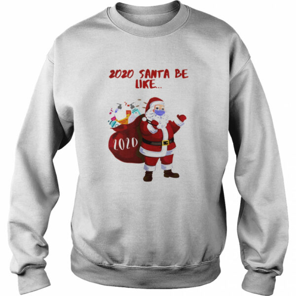 2020 Santa Be Like shirt