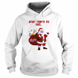 2020 Santa Be Like shirt 3