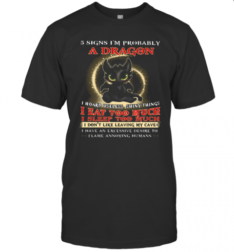 5 Signs I'M Probably A Dragon Toothless T-Shirt 5 Signs I'M Probably A Dragon Toothless T-Shirt