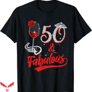 50 And Fabulous T-Shirt 50th Rose Red Wine T-Shirt Trending