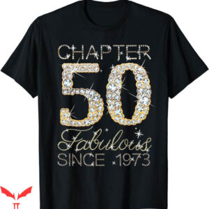 50 And Fabulous T-Shirt Chapter 50 Fabulous Since 1973